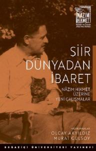 Şiir Dünyadan İbaret Nazım Hikmet Üzerine Yeni Çalışmalar Şiir Dünyadan İbaret Nazım Hikmet Üzerine Yeni Çalışmalar