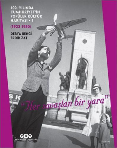 100. Yılında Cumhuriyet'in Popüler Kültür Haritası 1 (1923-1950) "Her 