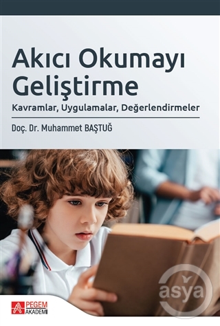 Akıcı Okumayı Geliştirme: Kavramlar, Uygulamalar, Değerlendirmeler