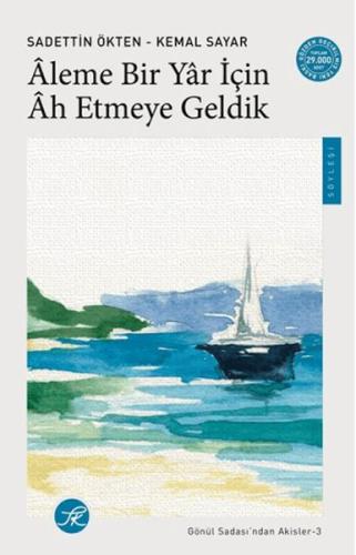 Âleme Bir Yâr için Âh Etmeye Geldik / Gönül Sadası'ndan Akisler-3