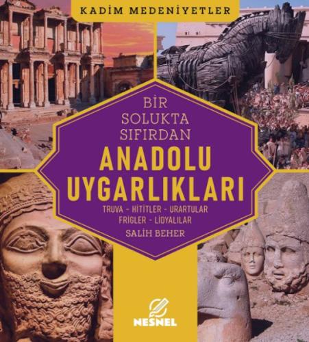 Anadolu Uygarlıkları Truva - Hititler - Urartular - Frigler - Lidyalıl