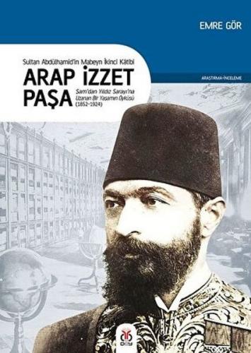 Arap İzzet Paşa - Sultan 2. Abdülhamid'in Mabeyn İkinci Katibi