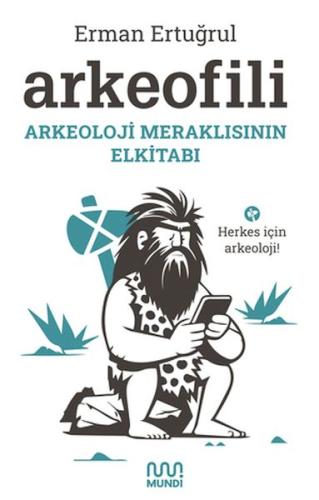 Arkeofili: Arkeoloji Meraklısının Elkitabı