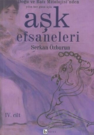 Aşk Efsaneleri 4. Cilt Doğu ve Batı Mitolojisi'nden Yılın Her Günü İçi