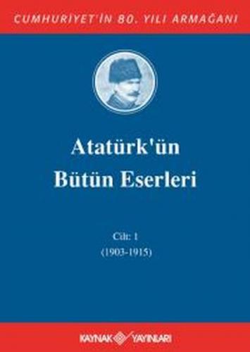 Atatürk'ün Bütün Eserleri Cilt: 1 (1903 - 1915) (Ciltli)