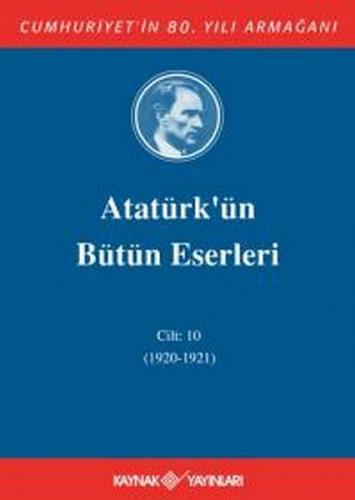 Atatürk'ün Bütün Eserleri Cilt 10 (1920 - 1921)