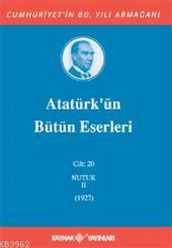 Atatürk'ün Bütün Eserleri Cilt: 20 (Nutuk 2 - 1927) (Ciltli)