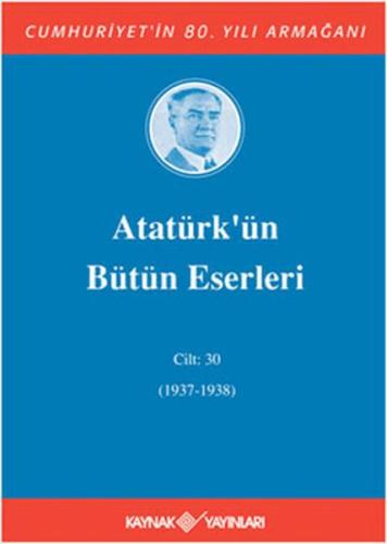 Atatürk'ün Bütün Eserleri Cilt: 30 (1937 - 1938)