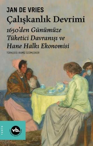 Çalışkanlık Devrimi - 1650'den Günümüze Tüketici Davranışı ve Hane Hal