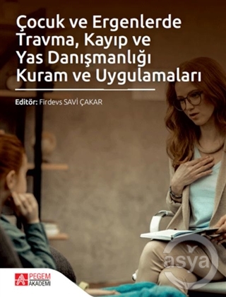 Çocuk ve Ergenlerde Travma Kayıp ve Yas Danışmanlığı Kuram ve Uygulama