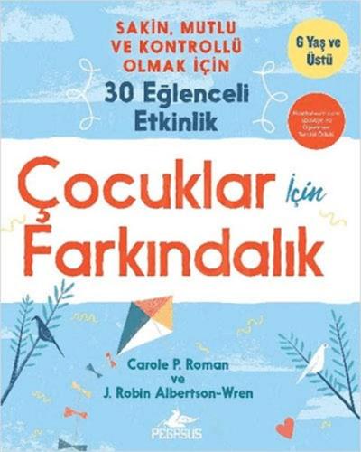 Çocuklar İçin Farkındalık: Sakin Mutlu Ve Kontrollü Olmak İçin 30 Eğle