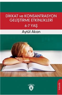 Dikkat Ve Konsantrasyon Geliştirme Etkinlikleri / 6-7 Yaş