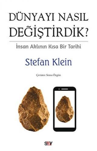 Dünyayı Nasıl Değiştirdik? İnsan Aklının Kısa Bir Tarihi