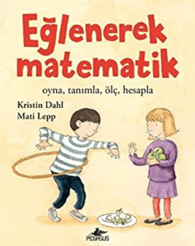 Eğlenerek Matematik: Oyna, Tanımla, Ölç, Hesapla