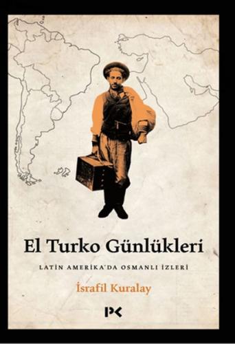 El Turko Günlükleri - Latin Amerika'da Osmanlı İzleri