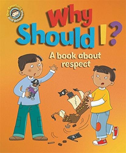 Emotions & Behaviours: Why Should I? - A Book About Respect