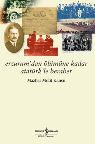 Erzurum'dan Ölümüne Kadar Atatürk'le Beraber