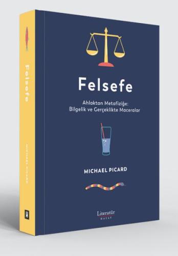 Felsefe - Ahlaktan Metafiziğe: Bilgelik ve Gerçeklikte Maceralar