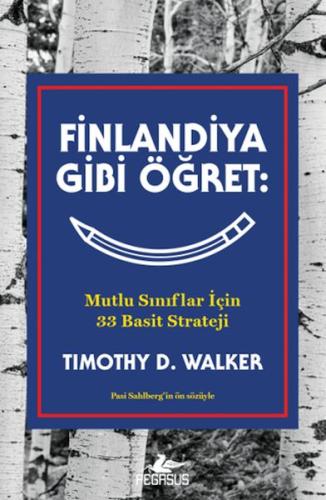 Finlandiya Gibi Öğret: Mutlu Sınıflar İçin 33 Basit Strateji