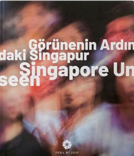 Görünenin Ardındaki Singapur - Singapore Unseen (Ciltli)