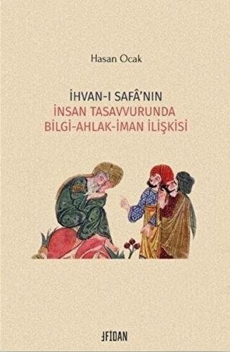 İhvan-ı Safa'nın İnsan Tasavvurunda Bilgi Ahlak İman İlişkisi