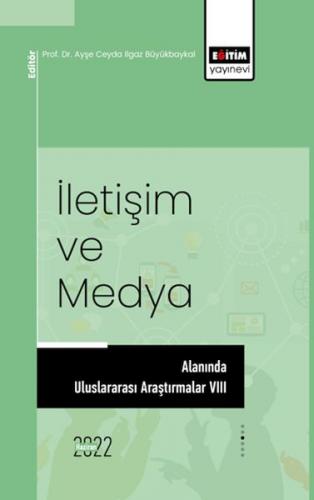 İletişim Ve Medya Alanında Uluslararası Araştırmalar VIII