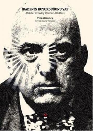 İradenin Buyurduğunu Yap - Aleister Crowley Üzerine Altı Ders