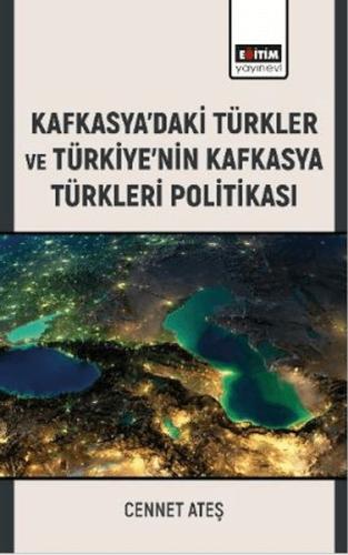 Kafkasya'Daki Türkler Ve Türkiye'Nin Kafkasya Türkleri Politikası