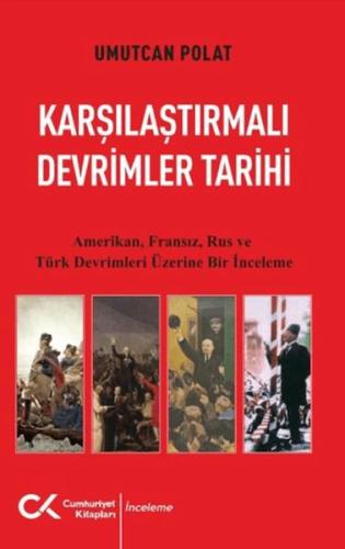 Karşılaştırmalı Devrimler Tarihi - Amerikan Fransız Rus ve Türk Devrim