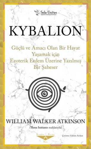 Kybalion - Güçlü ve Amacı Olan Bir Hayat Yaşamak için Ezoterik Erdem Ü