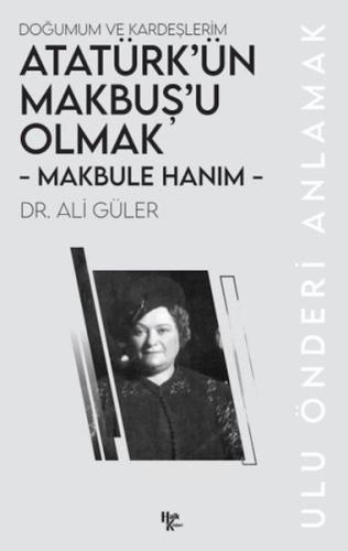 Makbule Hanım - Atatürk'ün Makbuş'u Olmak