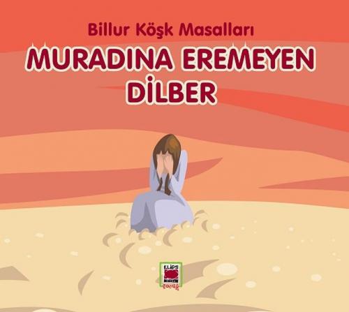 Muradına Eremeyen Dilber-Billur Köşk Masalları