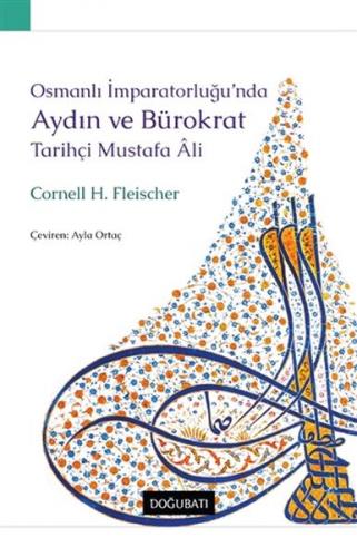 Osmanlı İmparatorluğu'nda Aydın ve Bürokrat Tarihçi Mustafa Ali