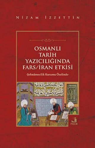 Osmanlı Tarih Yazıcılığında Fars - İran Etkisi