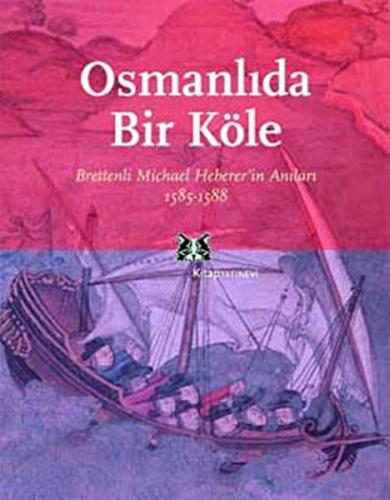 Osmanlı'da Bir Köle Brettenli Michael Bretten'in Anıları 1585-1588