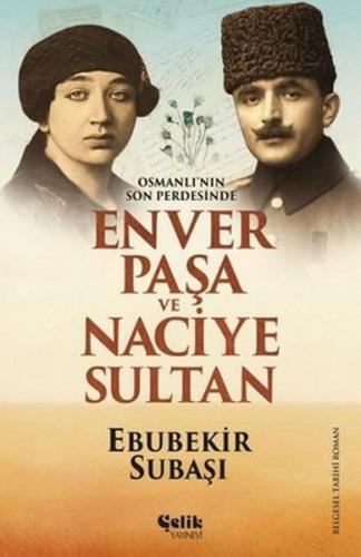 Osmanlı'nın Son Perdesinde Enver Paşa ve Naciye Sultan