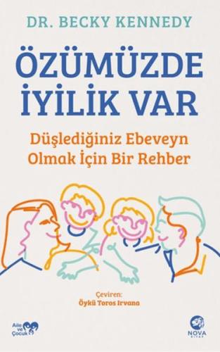 Özümüzde İyilik Var: Düşlediğiniz Ebeveyn Olmak İçin Bir Rehber