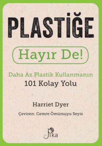 Plastiğe Hayır De! - Daha Az Plastik Kullanmanın 101 Kolay Yolu