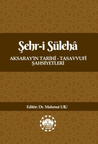 Şehr-İ Süleha Aksaray'In Tarihî – Tasavvufî Şahsiyetleri