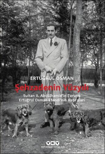 Şehzadenin Yüzyılı Sultan 2. Abdülhamid'in Torunu Ertuğrul Osman Efend