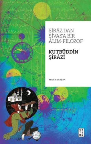 Şiraz'dan Sivas'a Bir Alim-Filozof: Kutbüddin Şirazi