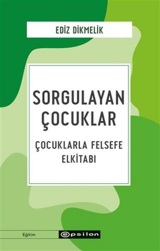 Sorgulayan Çocuklar - Çocuklarla Felsefe Elkitabı