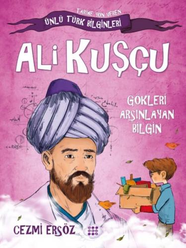 Tarihe Yön Veren Ünlü Türk Bilginleri - Ali Kuşçu - Gökleri Arşınlayan