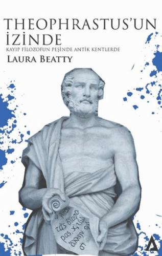 Theophrastus'un İzinde - Kayıp Filozofun Peşinde Antik Kentlerde