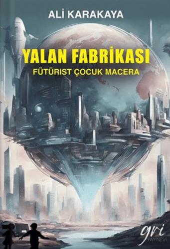 Yalan Fabrikası (Fütürist Çocuk Macera)