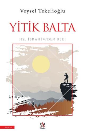 Yitik Balta;Hz. İbrahim'den Beri